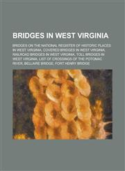 Bridges in West Virginia List of Crossings of the Potomac River, List of Bridges on the National Register of Historic Places in West Virginia,1156024498,9781156024492