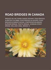Road bridges in Canada Bridges on the Trans-Canada Highway, Road bridges in British Columbia, Road bridges in Ontario,1233181769,9781233181766