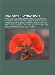 Biological interactions Mutualism, Commensalism, Camouflage, Carnivore, Nocturnality, Ecological facilitation, Biological interaction,1156404681,9781156404683
