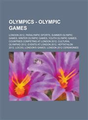 Olympics - Olympic Games London 2012, Paralympic sports, Summer Olympic Games, Winter Olympic Games, Youth Olympic Games, Countries Competing at London 2012, Cultural Olympiad 2012, Events at London 2012, Heptathlon 2012, LOCOG,1234744368,9781234744366
