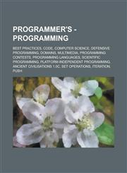 Programmer's - Programming Best practices, Code, Computer science, Defensive programming, Domains, Multimedia, Programming contests, Programming languages, Scientific programming, Platform-independent programming,1234705494,9781234705497