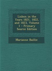 Lisbon in the Years 1821, 1822, and 1823, Volume 1 - Primary Source Edition,1287914322,9781287914327