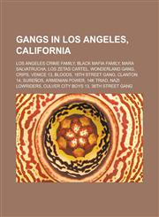 Gangs in Los Angeles, California Los Angeles crime family, Black Mafia Family, Mara Salvatrucha, Los Zetas Cartel, Wonderland Gang, Crips, Venice 13, Bloods, 18th Street gang, Clanton 14, Sureños, Armenian Power, 14K Triad,1156903521,9781156903520