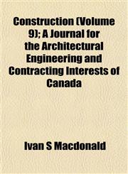 Construction (Volume 9); A Journal for the Architectural Engineering and Contracting Interests of Canada,1153372274,9781153372275