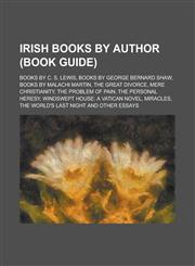 Irish Books by Author (Study Guide) Books by C. S. Lewis, Books by George Bernard Shaw, Books by Malachi Martin, the Great Divorce,1155962494,9781155962498