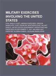 Military exercises involving the United States Foal Eagle, Fleet Landing Exercises, Oregon Maneuver, Fleet problem, Northern Edge,115522440X,9781155224404