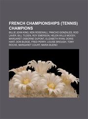 French Championships (tennis) champions Billie Jean King, Ken Rosewall, Pancho Gonzales, Rod Laver, Bill Tilden, Roy Emerson,123328178X,9781233281787