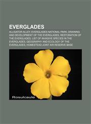 Everglades Alligator Alley, Everglades National Park, Draining and development of the Everglades, Restoration of the Everglades,1155619536,9781155619538
