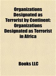 Organizations Designated as Terrorist by Continent Organizations Designated as Terrorist in Africa,1157899544,9781157899549