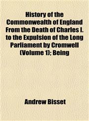 History of the Commonwealth of England From the Death of Charles I. to the Expulsion of the Long Parliament by Cromwell (Volume 1); Being,1152297902,9781152297906