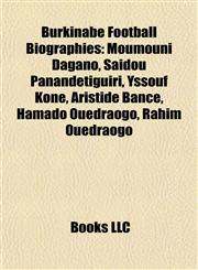 Burkinabé Football Biography Introduction Moumouni Dagano, Saïdou Panandétiguiri, Yssouf Koné, Aristide Bancé, Hamado Ouedraogo,1155929675,9781155929675