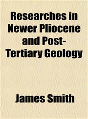 Researches in Newer Pliocene and Post-Tertiary Geology,1154833291,9781154833294