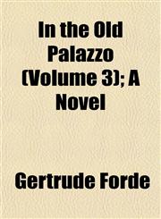 In the Old Palazzo (Volume 3); A Novel,1152968815,9781152968813