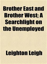 Brother East and Brother West; A Searchlight on the Unemployed,1152168061,9781152168060