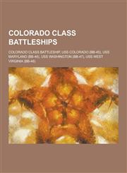 Colorado Class Battleships Colorado Class Battleship, USS Colorado (BB-45), USS Maryland (BB-46), USS Washington (BB-47), USS West Virginia (BB-4,1230521461,9781230521466