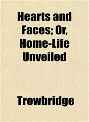 Hearts and Faces; Or, Home-Life Unveiled,1152831046,9781152831049