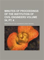 Minutes of proceedings of the Institution of Civil Engineers Volume 54, pt. 4,1232298344,9781232298342