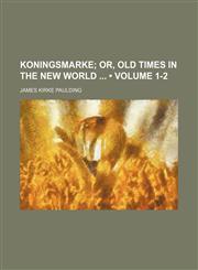 Koningsmarke (Volume 1-2); Or, Old Times in the New World,1154006808,9781154006803