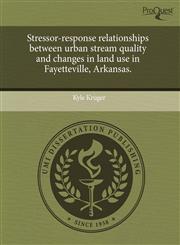 Stressor-response relationships between urban stream quality and changes in land use in Fayetteville, Arkansas.,1243440325,9781243440327