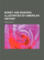 Money and Banking Illustrated by American History,1150081988,9781150081989