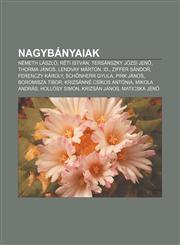 Nagybanyaiak Nemeth Laszlo, Reti Istvan, Tersanszky Jozsi Jen, Thorma Janos, Lendvay Marton, Id., Ziffer Sandor, Ferenczy Karoly,1232913901,9781232913900