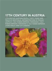17th century in Austria 17th-century Austrian people, Thirty Years' War, Peace of Westphalia, Defenestrations of Prague, Leopold I,1157733786,9781157733782