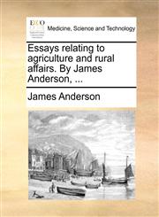 Essays relating to agriculture and rural affairs. By James Anderson, ...,117090775X,9781170907757