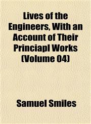 Lives of the Engineers, with an Account of Their Princiapl Works (Volume 04),1153009595,9781153009591