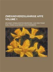 zweiundvierzigjährige Affe; ein ganz vermaledeites Mährchen aus dem Franz Volume 1,1230114831,9781230114835