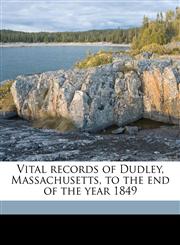Vital records of Dudley, Massachusetts, to the end of the year 1849 Volume 1,1175997730,9781175997739