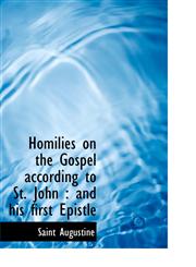 Homilies on the Gospel according to St. John and his first Epistle,1116384302,9781116384307