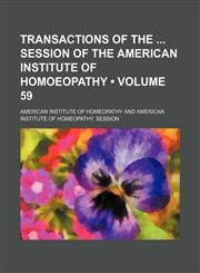 Transactions of the  session of the American Institute of Homoeopathy (Volume 59),1154349500,9781154349504