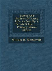 Lights and Shadows of Army Life As Seen by a Private Soldier... - Primary Source Edition,1293620629,9781293620625