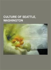 Culture of Seattle, Washington Experience Music Project and Science Fiction Museum and Hall of Fame, 5th Avenue Theatre, Arts in Seattle, Solstice Cy,1230635181,9781230635187