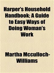Harper's Household Handbook; A Guide to Easy Ways of Doing Woman's Work,1154723593,9781154723595