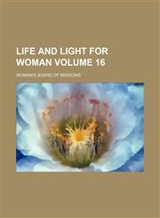 Life and light for woman Volume 16,1153240904,9781153240901