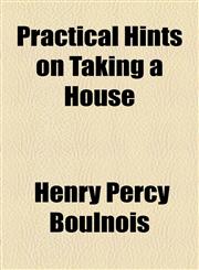 Practical Hints on Taking a House,1154454312,9781154454314