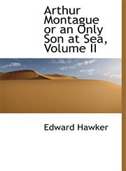 Arthur Montague or an Only Son at Sea, Volume II,1116352842,9781116352849