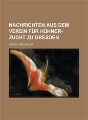 Nachrichten aus dem Verein für Hühner-Zucht zu Dresden,1234294893,9781234294892