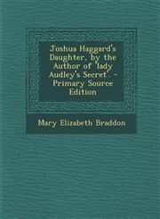 Joshua Haggard's Daughter, by the Author of 'Lady Audley's Secret'.,1289499020,9781289499020