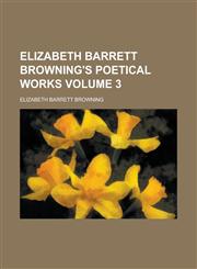 Elizabeth Barrett Browning's Poetical Works Volume 3,1152648306,9781152648302