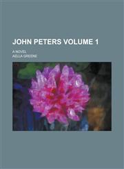 John Peters; A Novel Volume 1,1150969830,9781150969836