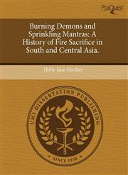 Burning Demons and Sprinkling Mantras A History of Fire Sacrifice in South and Central Asia.,1244704873,9781244704879