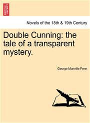 Double Cunning The Tale of a Transparent Mystery. Vol. I.,1241373558,9781241373559