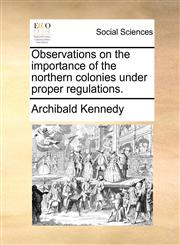 Observations on the importance of the northern colonies under proper regulations.,1170829333,9781170829332