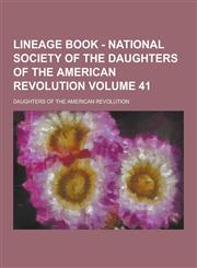 Lineage Book - National Society of the Daughters of the American Revolution Volume 41,1230465472,9781230465470