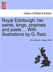 Royal Edinburgh her saints, kings, prophets and poets ... With illustrations by G. Reid.,1241045348,9781241045340