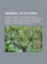 Handball in Slovenia Rk Gorenje, Slovenia National Handball Team, Slovenian First League of Handball, Rk Cimos Koper, Handball Cup of Slovenia,1156081173,9781156081174