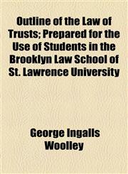 Outline of the Law of Trusts; Prepared for the Use of Students in the Brooklyn Law School of St. Lawrence University,1154922790,9781154922790