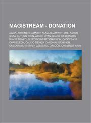 Magistream - Donation Abaia, Adremeri, Amarth Alagos, Amphiptere, Ashen Shaa, Autumn Kirin, Azure Liyan, Black Ice Dragon, Black Tienko, Bleeding Heart Gryphon, Cadeceaus Chameleon, Calico Tienko, Cardinal Gryphon, Cascara Butterfly, Celestial Dragon, Ch,1234765152,9781234765156